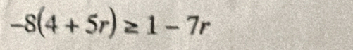 -8(4+5r)≥ 1-7r