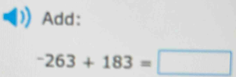 Add:
-263+183=□