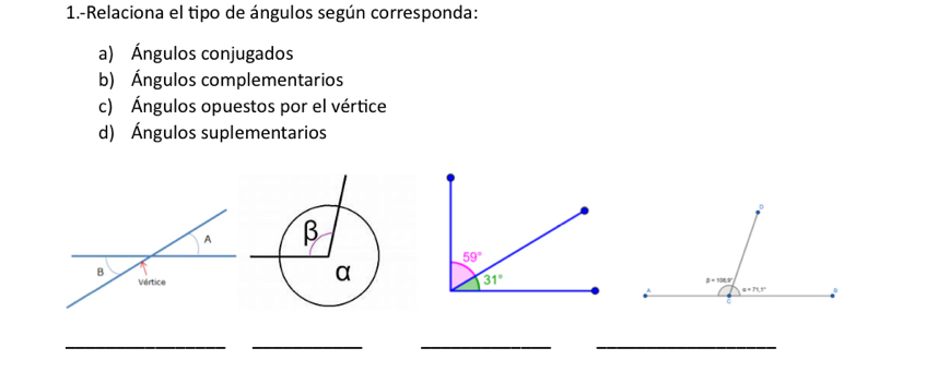 1.-Relaciona el tipo de ángulos según corresponda:
a) Ángulos conjugados
b) Ángulos complementarios
c) Ángulos opuestos por el vértice
d) Ángulos suplementarios
__
__