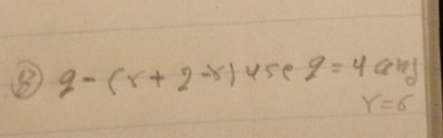 q-(r+2-r) use q=4 and
Y=6