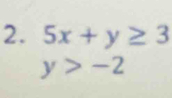 5x+y≥ 3
y>-2