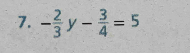 - 2/3 y- 3/4 =5