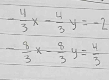 - 4/3 x- 4/3 y=-2
- 8/3 x- 8/3 y= 4/3 