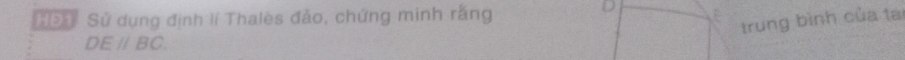 NĐ1 Sử dụng định lí Thalès đảo, chứng minh răng 
D 
trung bình của tại
DEparallel BC