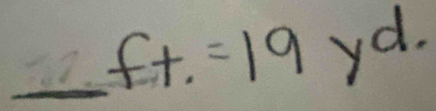 n=_  ft=19yd.