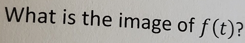 What is the image of f(t)