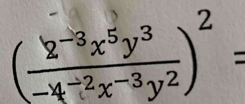 ( (2^(-3)x^5y^3)/-4^(-2)x^(-3)y^2 )^2=