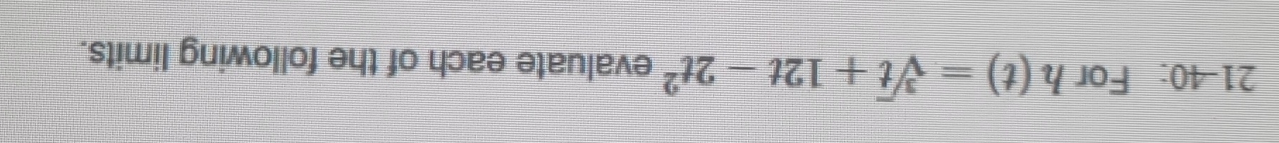 21-40: For h(t)=sqrt[3](t)+12t-2t^2 evaluate each of the following limits.