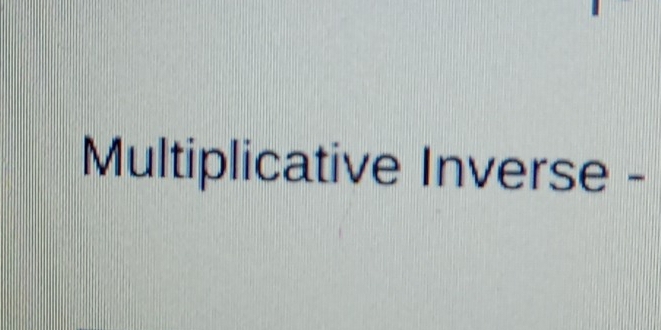 Multiplicative Inverse -