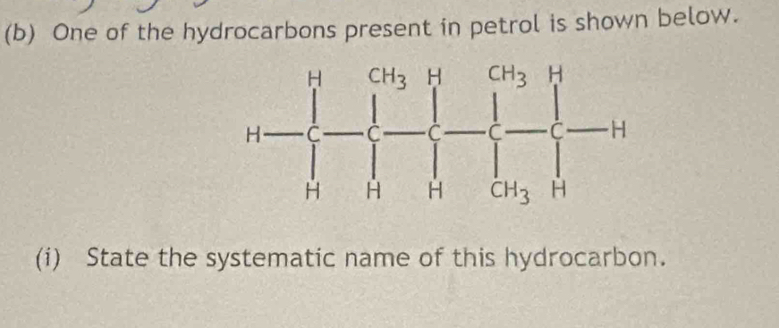 One of the hydrocarbons present in petrol is shown below.
(i) State the systematic name of this hydrocarbon.