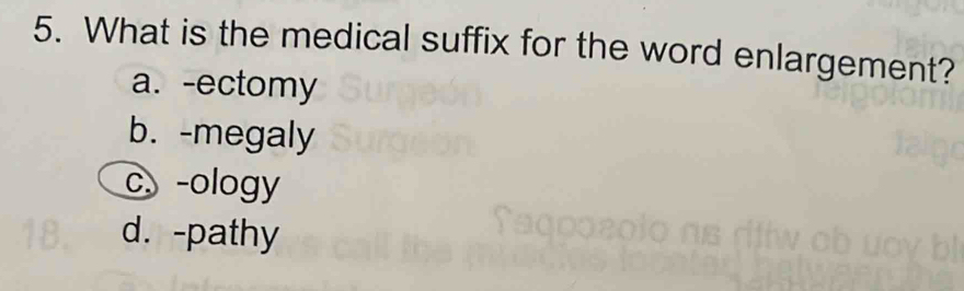 Solved: What is the medical suffix for the word enlargement? a. -ectomy ...