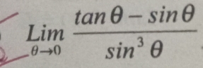 limlimits _   θ to 0 (tan θ -sin θ )/sin^3θ  