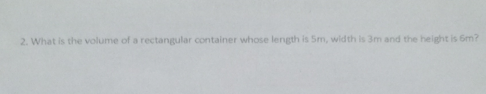 What is the volume of a rectangular container whose length is 5m, width is 3m and the height is 6m?