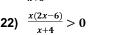  (x(2x-6))/x+4 >0