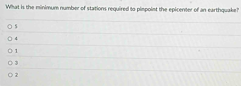 What is the minimum number of stations required to pinpoint the epicenter of an earthquake?
5
4
1
3
2