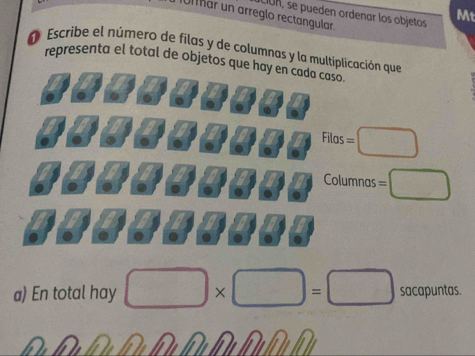 Cón, se pueden ordenar los objetos Mt 
Unar un arreglo rectangular. 
O Escribe el número de filas y de columnas y la multiplicación que 
representa el total de objetos que hay en cada caso.
Filas=□
Columnas =□ 
a) En total hay □ * □ =□ sacapuntas.