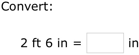 Convert: 
: 
n
2ft6in=□ ||