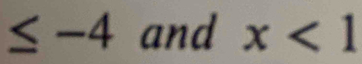 ≤ -4 and x<1</tex>