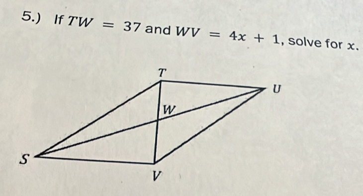 5.) If TW=37 and WV=4x+1 , solve for x.