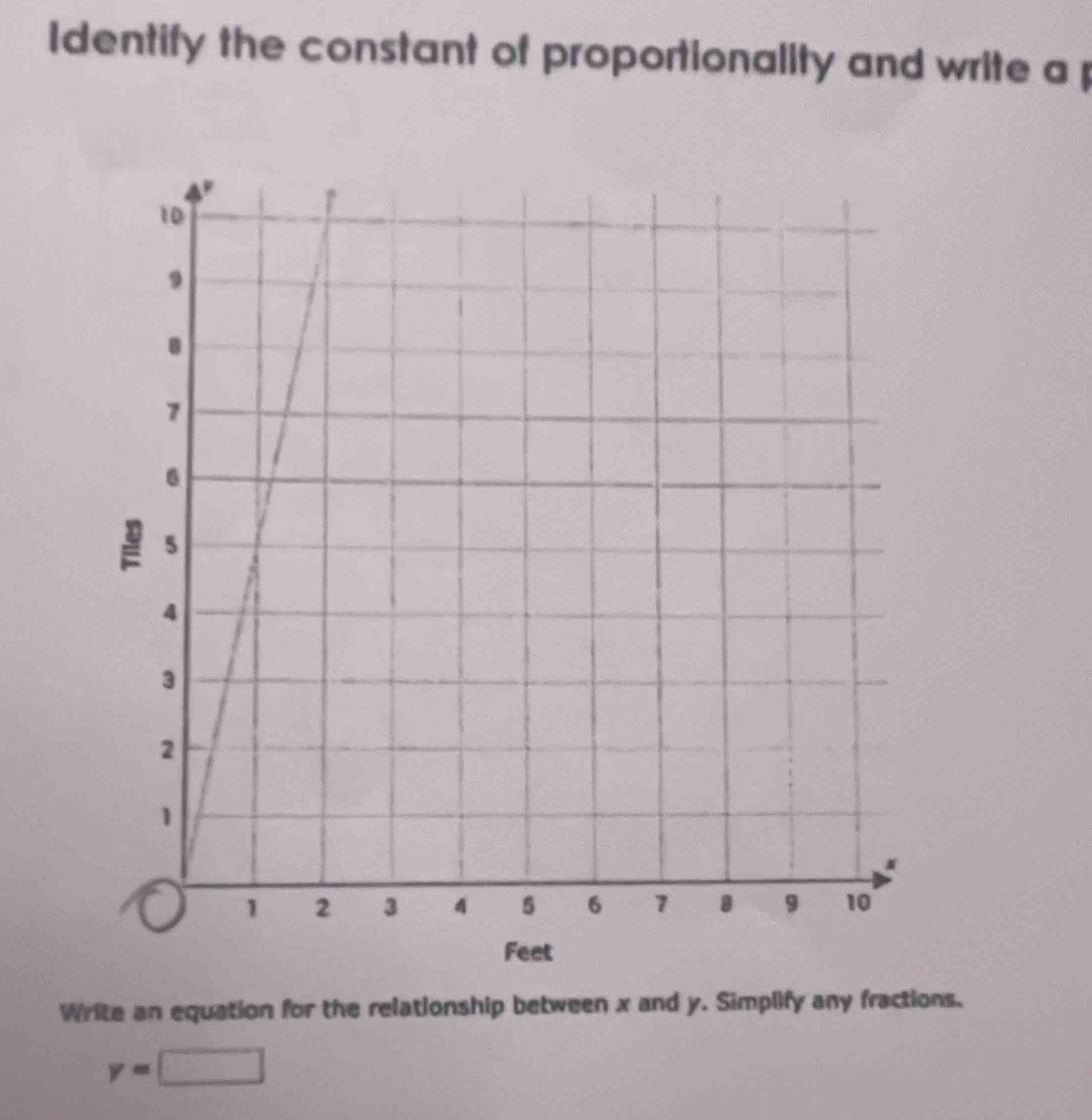 Identify the constant of proportionality and write a p 
Write an equation for the relationship between x and y. Simplify any fractions.
y=□