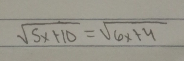 sqrt(5x+10)=sqrt(6x+4)