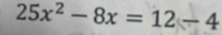 25x^2-8x=12-4