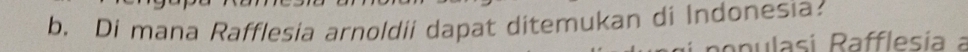 Di mana Rafflesia arnoldii dapat ditemukan di Indonesia 
opulasi Rafflesía a