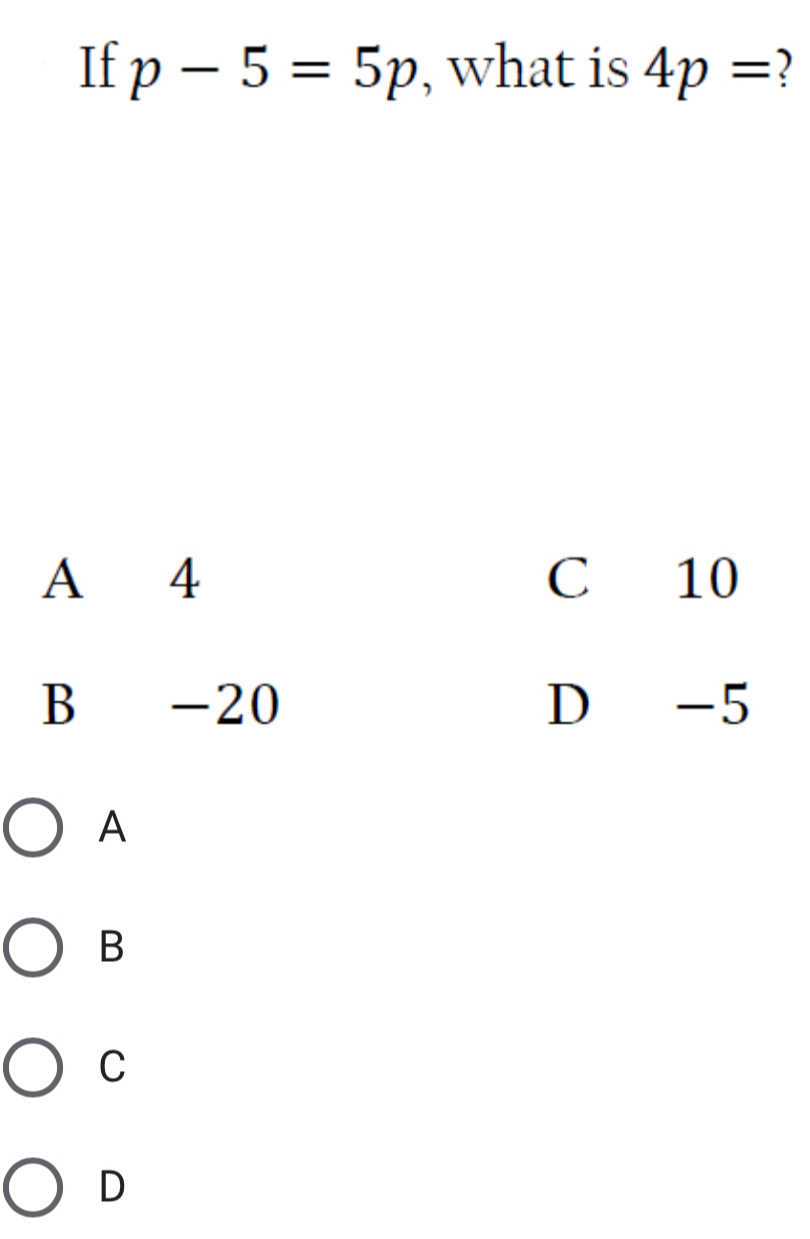 If p-5=5p , what is 4p= 2
A
B
C
D