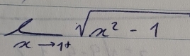  1/xto 1^+ sqrt(x^2-1)