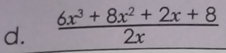  (6x^3+8x^2+2x+8)/2x 