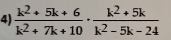  (k^2+5k+6)/k^2+7k+10 ·  (k^2+5k)/k^2-5k-24 