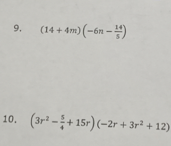 (14+4m)(-6n- 14/5 )
10. (3r^2- 5/4 +15r)(-2r+3r^2+12)