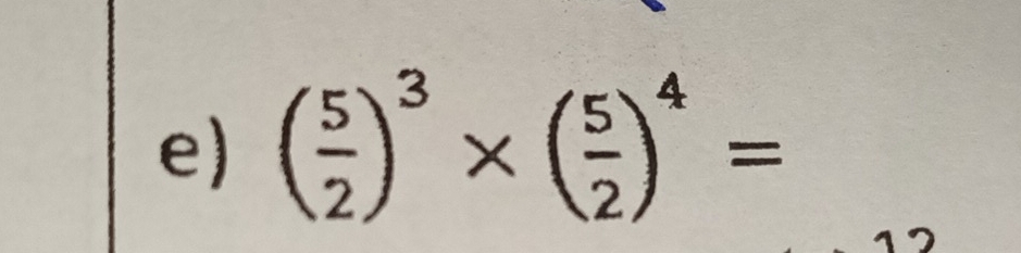 ( 5/2 )^3* ( 5/2 )^4=