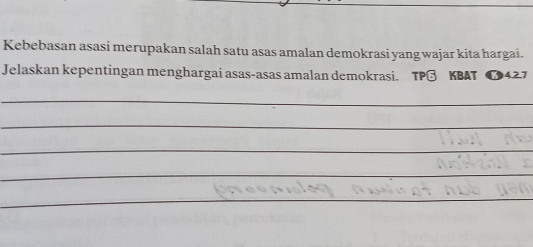 Kebebasan asasi merupakan salah satu asas amalan demokrasi yang wajar kita hargai. 
Jelaskan kepentingan menghargai asas-asas amalan demokrasi. TPG KBAT ⑰42.7 
_ 
_ 
_ 
_ 
_