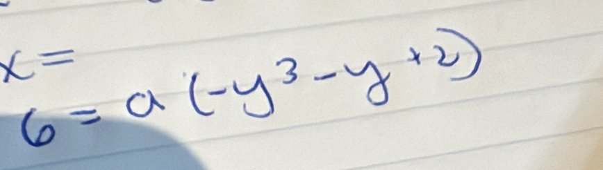 6=a(-y^3-y+2)
x=