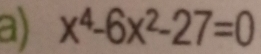 x^4-6x^2-27=0