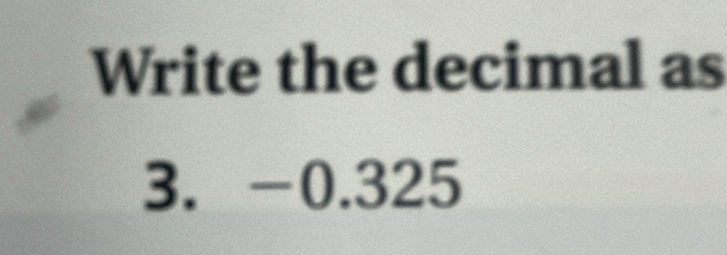 Write the decimal as
3. -0.325