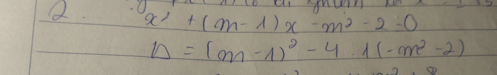 a nurn no
x^2+(m-1)x-m^2-2=0
Delta =(m-1)^2-4.1(-m^2-2)