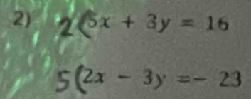 2(5x+3y=16
5(2x-3y=-23