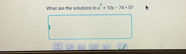 What are the solutions to x^2+10x-74=0 ? 
Y x^2 f(x)