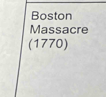 Boston 
Massacre
(1770)