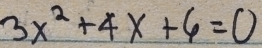 3x^2+4x+6=0