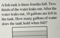 Solved: A fish tank is three-fourths full. Two- thirds of the water ...