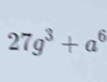 27g^3+a^6