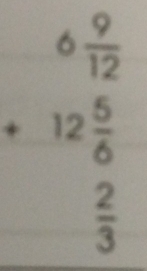 beginarrayr 6 9/12  +12 5/6  hline  2/3 end(array)°