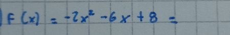 f(x)=-2x^2-6x+8=