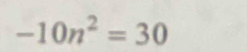 -10n^2=30