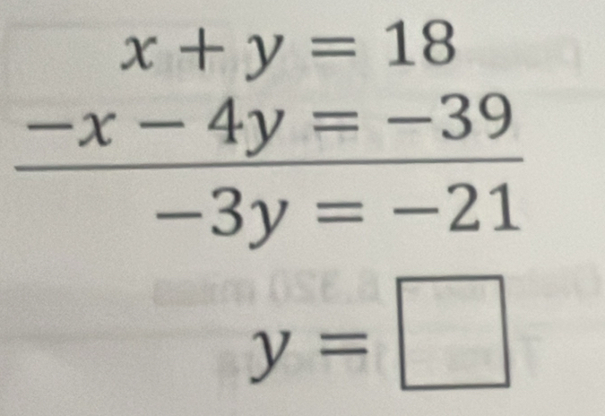 B_1, x+y=18
 (-x-4y=-39)/-3y=-21 
y=□