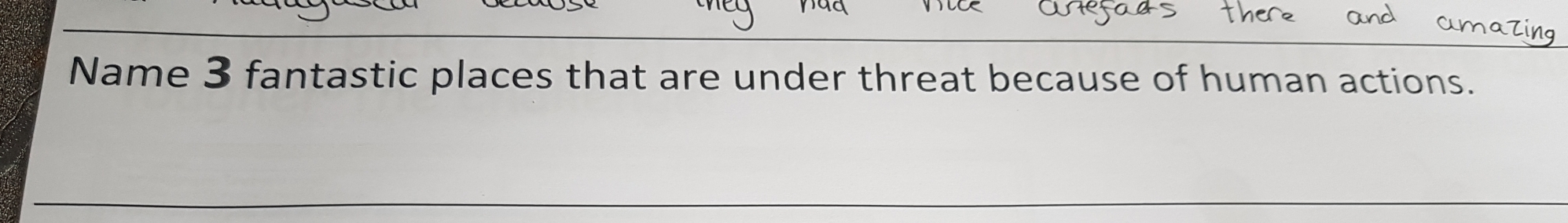 Name 3 fantastic places that are under threat because of human actions.