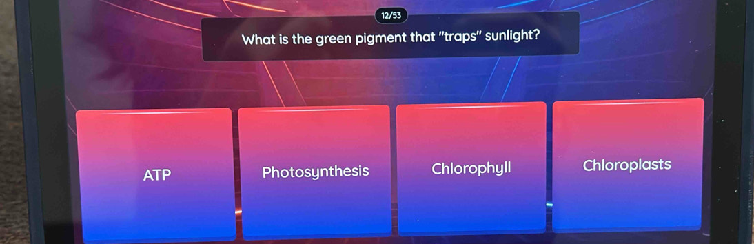 12/53
What is the green pigment that "traps" sunlight?
ATP Photosynthesis Chlorophyll Chloroplasts